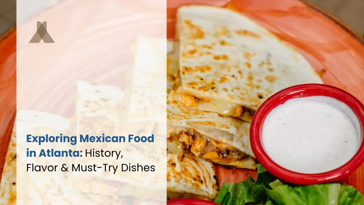 Exploring Mexican Food in Atlanta: History, Flavor & Must-Try Dishes
