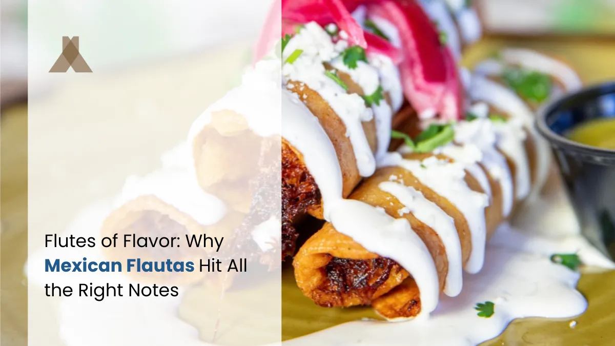 Flutes of Flavor: Why Mexican Flautas Hit All the Right Notes