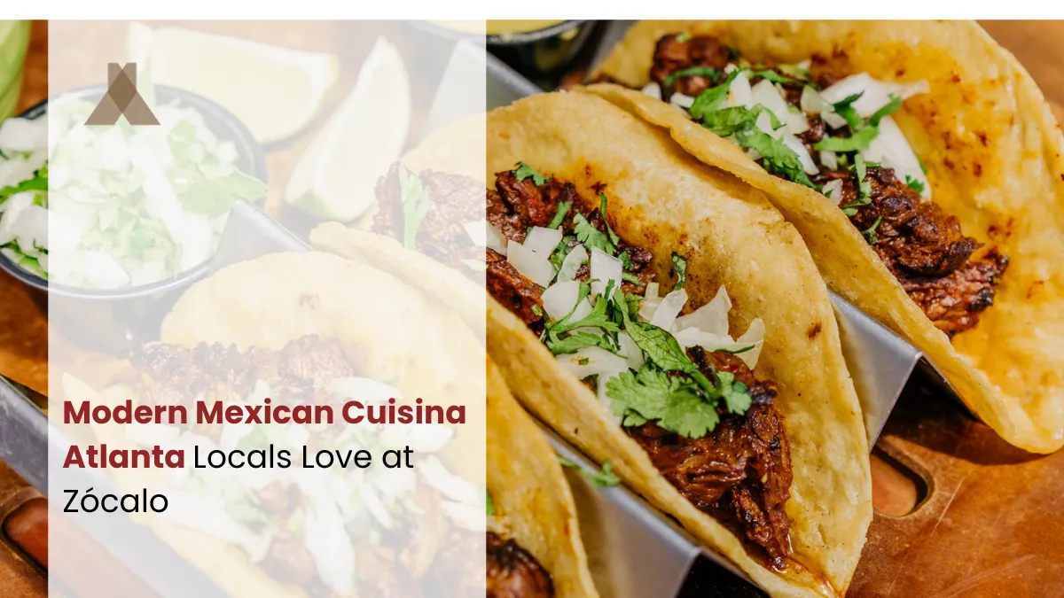 Modern Mexican Cuisine in Atlanta with true Flavor at Zócalo